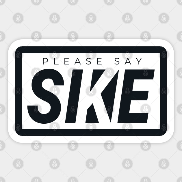 Please Say SIKE! Funny Urbanwear Streetwear Sticker by Just Kidding Co.